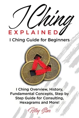 I Ging Erklärt: I Ging Leitfaden für Einsteiger - I Ching Explained: I Ching Guide for Beginners