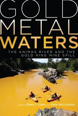 Goldmetall-Gewässer: Der Animas River und das Unglück der Gold King Mine - Gold Metal Waters: The Animas River and the Gold King Mine Spill