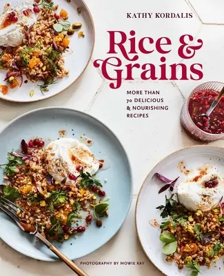 Reis & Körner: Mehr als 70 leckere und nahrhafte Rezepte - Rice & Grains: More Than 70 Delicious and Nourishing Recipes