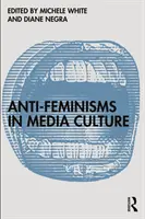 Anti-Feminismen in der Medienkultur - Anti-Feminisms in Media Culture