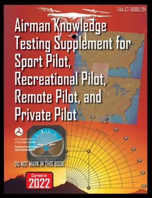 Airman Knowledge Testing Supplement für Sportpiloten, Freizeitpiloten, Fernpiloten und Privatpiloten: Faa-Ct-8080-2h - Airman Knowledge Testing Supplement for Sport Pilot, Recreational Pilot, Remote Pilot, and Private Pilot: Faa-Ct-8080-2h