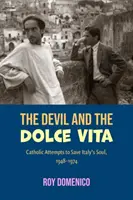 Der Teufel und das Dolce Vita: Katholische Versuche, Italiens Süden zu retten, 1948-1973 - The Devil and the Dolce Vita: Catholic Attempts to Save Italy's Sout, 1948-1973
