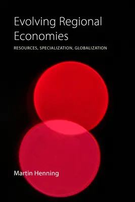 Regionale Volkswirtschaften im Wandel: Ressourcen, Spezialisierung, Globalisierung - Evolving Regional Economies: Resources, Specialization, Globalization