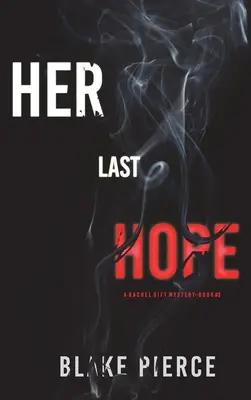 Ihre letzte Hoffnung (Ein Rachel Gift FBI Suspense Thriller - Buch 3) - Her Last Hope (A Rachel Gift FBI Suspense Thriller-Book 3)