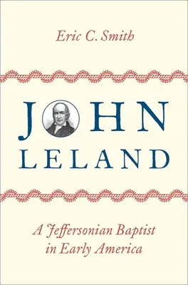 John Leland: Ein Jeffersonianer und Baptist im frühen Amerika - John Leland: A Jeffersonian Baptist in Early America