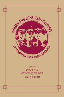 Frauen und konfuzianische Kulturen im vormodernen China, Korea und Japan - Women and Confucian Cultures in Premodern China, Korea, and Japan