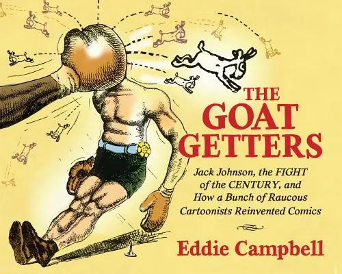 Die Goat Getters: Jack Johnson, der Kampf des Jahrhunderts und wie ein Haufen ungehobelter Cartoonisten den Comic neu erfand - The Goat Getters: Jack Johnson, the Fight of the Century, and How a Bunch of Raucous Cartoonists Reinvented Comics