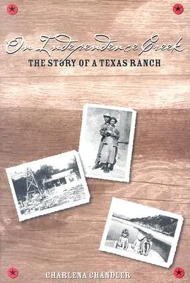 Am Independence Creek: Die Geschichte einer texanischen Ranch - On Independence Creek: The Story of a Texas Ranch