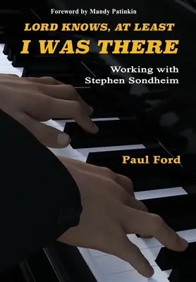 Gott weiß, wenigstens war ich da: Die Arbeit mit Stephen Sondheim - Lord Knows, At Least I Was There: Working with Stephen Sondheim