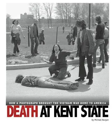 Tod in Kent State: Wie ein Foto den Vietnamkrieg nach Amerika brachte - Death at Kent State: How a Photograph Brought the Vietnam War Home to America