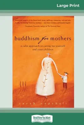 Buddhismus für Mütter: Ein ruhiger Ansatz, um für sich und seine Kinder zu sorgen (Großdruckausgabe 16pt) - Buddhism for Mothers: A Calm Approach to Caring for Yourself and Your Children (16pt Large Print Edition)