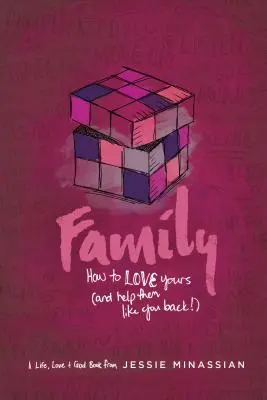 Familie: Wie Sie Ihre Familie lieben (und ihr helfen, Sie zu mögen) - Family: How to Love Yours (and Help Them Like You Back)
