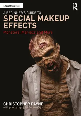 Einsteigerhandbuch für spezielle Make-up-Effekte: Monster, Verrückte und mehr - A Beginner's Guide to Special Makeup Effects: Monsters, Maniacs and More