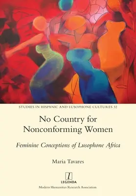 Kein Land für unangepasste Frauen: Weibliche Vorstellungen vom lusophonen Afrika - No Country for Nonconforming Women: Feminine Conceptions of Lusophone Africa