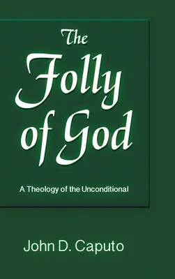 Die Torheit Gottes: Eine Theologie des Unbedingten - Folly of God: A Theology of the Unconditional
