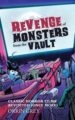 Die Rache der Monster aus der Gruft: Klassische Horrorfilme (noch einmal) neu aufgelegt - Revenge of Monsters from the Vault: Classic Horror Films Revisited (Once More)