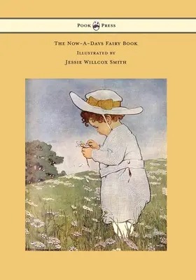 Das Märchenbuch von heute - illustriert von Jessie Willcox Smith - The Now-A-Days Fairy Book - Illustrated by Jessie Willcox Smith