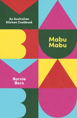 Mabu Mabu: Ein australisches Küchenkochbuch - Mabu Mabu: An Australian Kitchen Cookbook