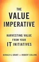 Der Wert-Imperativ: Wie Sie aus Ihren IT-Initiativen Wert schöpfen - The Value Imperative: Harvesting Value from Your It Initiatives