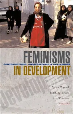 Feminismen in der Entwicklung: Widersprüche, Anfechtungen und Herausforderungen - Feminisms in Development: Contradictions, Contestations and Challenges