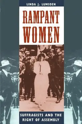 Zügellose Frauen: Suffragisten und das Recht auf Versammlung - Rampant Women: Suffragists and the Right of Assembly