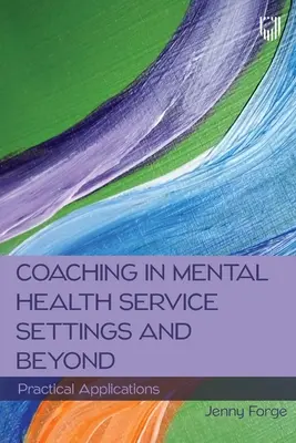 Coaching in Einrichtungen der psychischen Gesundheit und darüber hinaus: Praktische Anwendungen - Coaching in Mental Health Service Settings and Beyond: Practical Applications