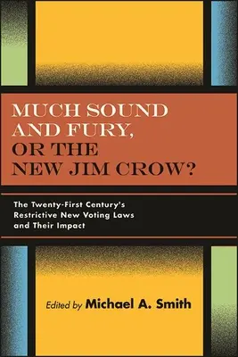 Viel Lärm und Wut oder das neue Jim Crow? Die restriktiven neuen Wahlgesetze des einundzwanzigsten Jahrhunderts und ihre Auswirkungen - Much Sound and Fury, or the New Jim Crow?: The Twenty-First Century's Restrictive New Voting Laws and Their Impact