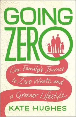 Going Zero: Die Reise einer Familie zu null Abfall und einem grüneren Lebensstil - Going Zero: One Family's Journey to Zero Waste and a Greener Lifestyle
