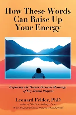 Wie diese Worte deine Energie erhöhen können: Die tiefere persönliche Bedeutung der wichtigsten jüdischen Gebete erforschen - How These Words Can Raise Up Your Energy: Exploring the Deeper Personal Meanings of Key Jewish Prayers