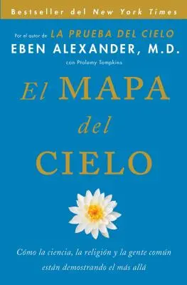 El Mapa del Cielo: Wie La Ciencia, La Religin Y La Gente Comn Estn Demostrando El Ms All - El Mapa del Cielo: Cmo La Ciencia, La Religin Y La Gente Comn Estn Demostrando El Ms All