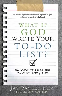 Was wäre, wenn Gott deine Aufgabenliste schreiben würde: 52 Wege, das Beste aus jedem Tag zu machen - What If God Wrote Your To-Do List?: 52 Ways to Make the Most of Every Day