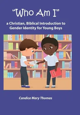 Wer bin ich? Eine christliche, biblische Einführung in die Geschlechtsidentität für Jungen - Who Am I: A Christian, Biblical Introduction to Gender Identity for Young Boys