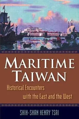 Das maritime Taiwan: Historische Begegnungen mit dem Osten und dem Westen - Maritime Taiwan: Historical Encounters with the East and the West