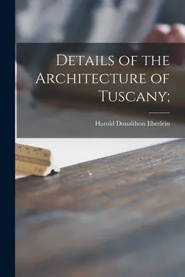Details der Architektur der Toskana; - Details of the Architecture of Tuscany;