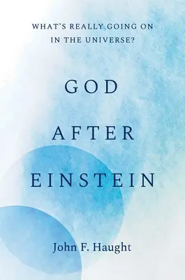 Gott nach Einstein: Was geht im Universum wirklich vor sich? - God After Einstein: What's Really Going on in the Universe?