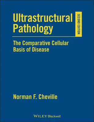 Ultrastrukturelle Pathologie: Die vergleichende zelluläre Grundlage von Krankheiten - Ultrastructural Pathology: The Comparative Cellular Basis of Disease