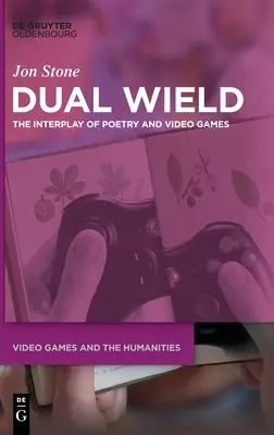 Dual Wield: Das Zusammenspiel von Poesie und Videospielen - Dual Wield: The Interplay of Poetry and Video Games