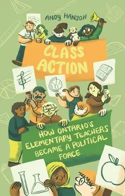 Sammelklage: Wie Ontarios Grundschullehrer zu einer politischen Kraft wurden - Class Action: How Ontario's Elementary Teachers Became a Political Force