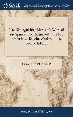 Die Unterscheidungsmerkmale eines Werkes des Geistes Gottes. Entnommen aus Mr. Edwards, ... von John Wesley, ... Die Zweite Ausgabe - The Distinguishing Marks of a Work of the Spirit of God. Extracted From Mr. Edwards, ... By John Wesley, ... The Second Edition