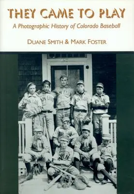 Sie kamen zum Spielen: Eine fotografische Geschichte des Colorado-Baseballs - They Came to Play: A Photographic History of Colorado Baseball