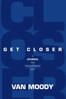 Näher kommen: Ein Tagebuch für die Begegnung mit Gott - Get Closer: A Journal For Encountering God