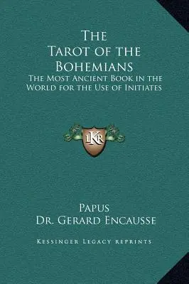 Das Tarot der Bohemiens: Das älteste Buch der Welt für den Gebrauch der Eingeweihten - The Tarot of the Bohemians: The Most Ancient Book in the World for the Use of Initiates