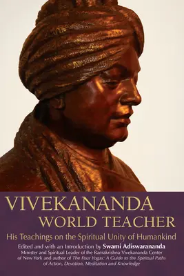 Vivekananda, Weltlehrer: Seine Lehren über die spirituelle Einheit der Menschheit - Vivekananda, World Teacher: His Teachings on the Spiritual Unity of Humankind