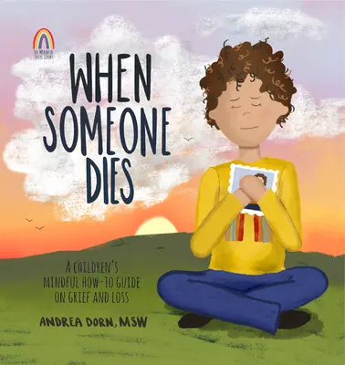 Wenn jemand stirbt: Eine Anleitung zur Achtsamkeit für Kinder bei Trauer und Verlust - When Someone Dies: A Children's Mindful How-To Guide on Grief and Loss