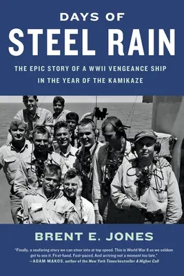 Tage des stählernen Regens: Die epische Geschichte eines Kriegsschiffs im Jahr der Kamikaze-Attacke - Days of Steel Rain: The Epic Story of a WWII Vengeance Ship in the Year of the Kamikaze