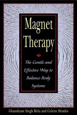 Magnettherapie: Der sanfte und wirksame Weg zum Gleichgewicht der Körpersysteme - Magnet Therapy: The Gentle and Effective Way to Balance Body Systems