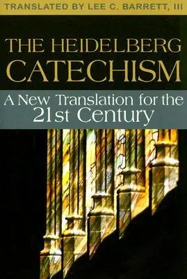 Der Heidelberger Katechismus: Eine neue Übersetzung für das einundzwanzigste Jahrhundert - The Heidelberg Catechism: A New Translation for the Twenty-First Century
