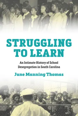 Kämpfen um das Lernen: Eine intime Geschichte der Schulentmischung in South Carolina - Struggling to Learn: An Intimate History of School Desegregation in South Carolina