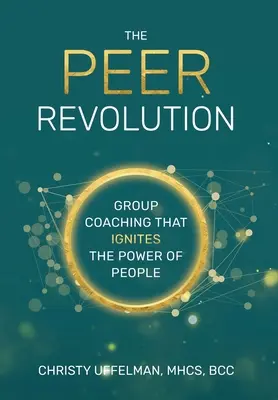 Die PEER-Revolution: Gruppencoaching, das die Kraft der Menschen entfacht - The PEER Revolution: Group Coaching that Ignites the Power of People