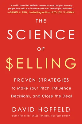 Die Wissenschaft des Verkaufens: Bewährte Strategien, um Ihr Angebot zu machen, Entscheidungen zu beeinflussen und das Geschäft abzuschließen - The Science of Selling: Proven Strategies to Make Your Pitch, Influence Decisions, and Close the Deal